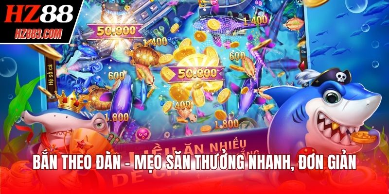 Bắn theo đàn - Mẹo săn thưởng nhanh, đơn giản