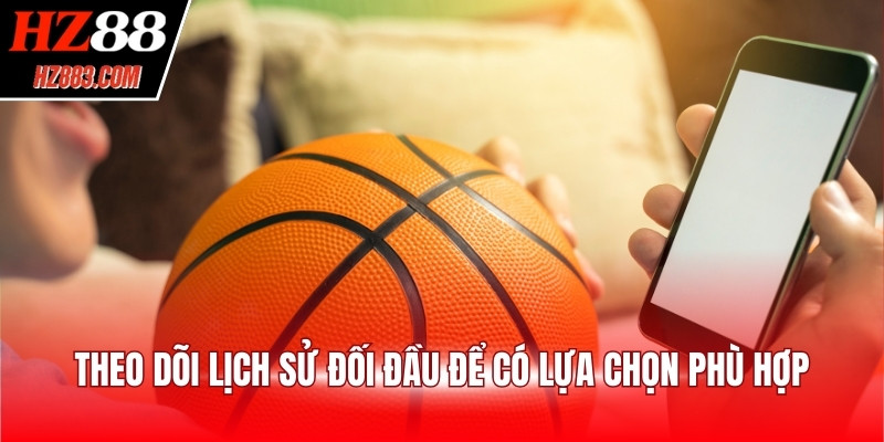 Theo dõi lịch sử đối đầu để có lựa chọn phù hợp